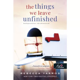   Rebecca Yarros: The Things We Leave Unfinished – Befejezetlen történeteink