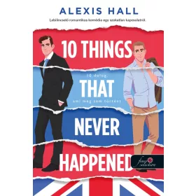   Alexis Hall: 10 Things That Never Happened - 10 dolog, ami meg sem történt