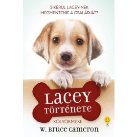   W. Bruce Cameron: Egy kutya négy élete - Lacey története - Kölyökmese