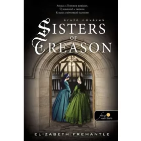 Elizabeth Fremantle: Sisters of Treason - Áruló nővérek