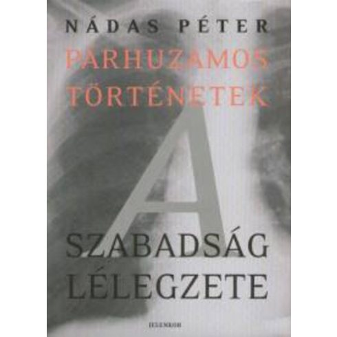 Nádas Péter: A szabadság lélegzete (Párhuzamos történetek 3.) (antikvár)