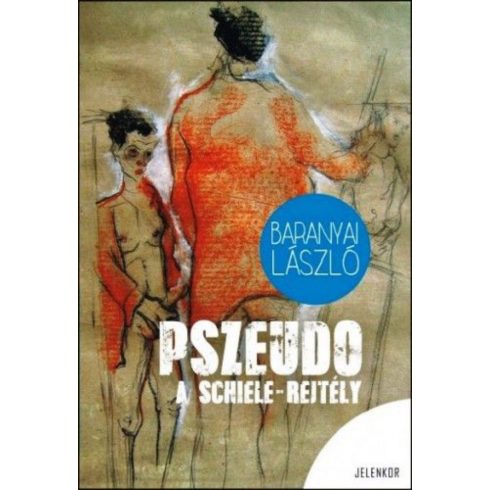 Baranyai László: Pszeudo - A Schiele rejtély