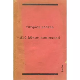 Forgách András: Élő kötet nem marad
