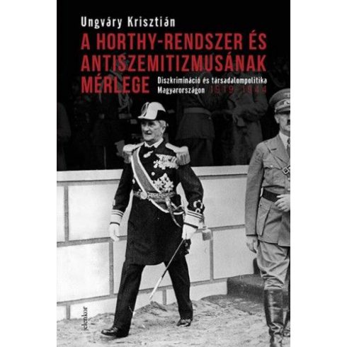 Ungváry Krisztián: A Horthy-rendszer és antiszemitizmusának mérlege