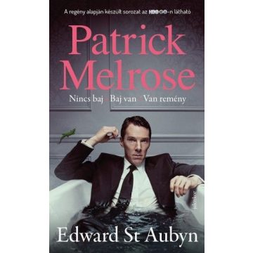   Edward St Aubyn: Patrick Melrose 1. - Nincs baj, Baj van, Van remény