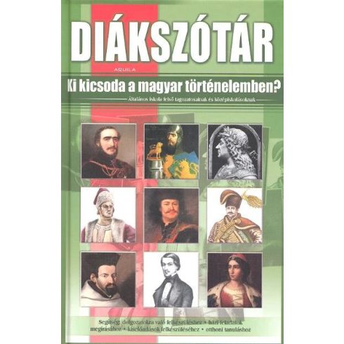Kukkné Fekete Zsuzsa: Diákszótár /Ki kicsoda a magyar történelemben?