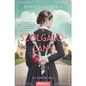 Baráth Viktória: A szolgálólány - Az Ashton-ház