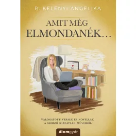 R. Kelényi Angelika: Amit még elmondanék...