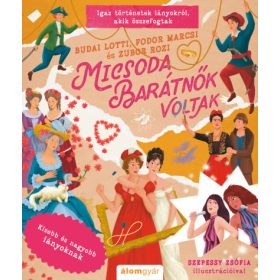   Budai Lotti, Fodor Marcsi, Zubor Rozi: Micsoda barátnők voltak - Igaz történetek lányokról, akik összefogtak