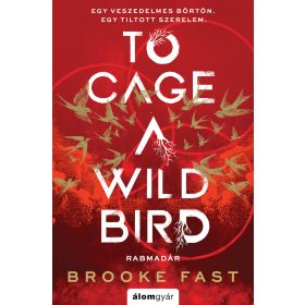   Brooke Fast: To Cage a Wild Bird - Rabmadár - Éldekorált kiadás