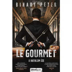 Bihary Péter: Le Gourmet - A hatalom íze