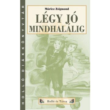 Móricz Zsigmond: Légy jó mindhalálig