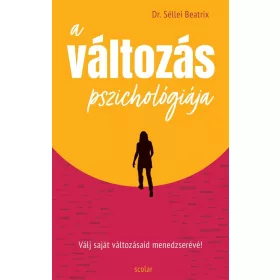   Dr. Séllei Beatrix: A változás pszichológiája - Válj saját változásaid menedzserévé!