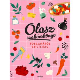   Illés Andrea: Olasz szakácskönyv - Toscanától Szicíliáig