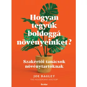 Joe Bagley: Hogyan tegyük boldoggá növényeinket?