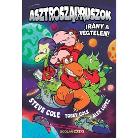 Steve Cole: Asztroszauruszok - Irány a végtelen!