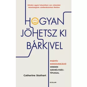   Catherine Stothart: Hogyan jöhetsz ki bárkivel? - Pozitív kommunikáció minden személyiségtípussal