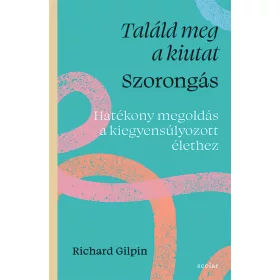   Richard Gilpin: Találd meg a kiutat - Szorongás - Hatékony megoldás a kiegyensúlyozott élethez
