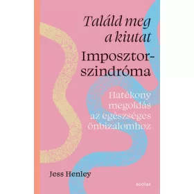   Jess Henley: Találd meg a kiutat - Imposztorszindróma - Hatékony megoldás az egészséges önbizalomhoz