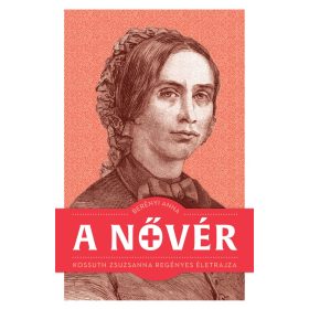   Berényi Anna: A nővér - Kossuth Zsuzsanna regényes életrajza