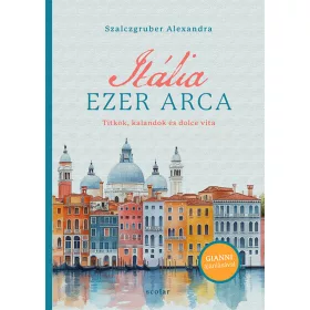   Szalczgruber Alexandra: Itália ezer arca - Titkok, kalandok és dolce vita