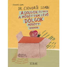   Szendrői Csaba: A dolgok és amik a mögöttem lévő dolgok mögötti dolgok mögött vannak