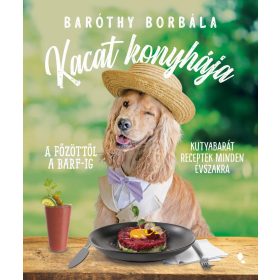   Baróthy Borbála: Kacat konyhája - A főzöttől a BARF-ig: kutyabarát receptek minden évszakra