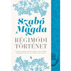 Szabó Magda: Régimódi történet (új kiadás)