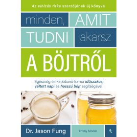   Dr. Jason Fung: Minden, amit tudni akarsz a böjtről - Egészség és kirobbanó forma időszakos, váltott napi, hosszú böjt segítségével
