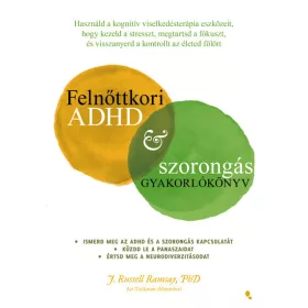   Russel J. Ramsay: Felnőttkori ADHD+szorongás gyakorlókönyv - Használd a kognitív viselkedésterápia eszközeit, hogy kezeld a stresszt, megtartsd a