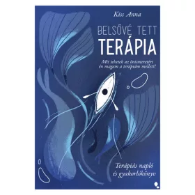   Kiss Anna: Belsővé tett terápia - Mit tehetek az önismeretért én magam a terápiám mellett? Terápiás napló és gyakorlókönyv
