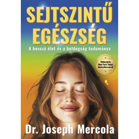   Joseph Mercola: Sejtszintű egészség - A hosszú élet és a boldogság tudománya