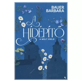 Bauer Barbara: A hídépítő 2. - A múlt ereje