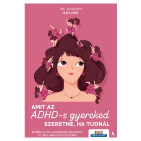   Dr. Sharon Saline: Amit az ADHD-s gyereked szeretne, a tudnál - Közös munka gyerekeink sikeréért az iskolában és az életben - Szülők Könyvtára