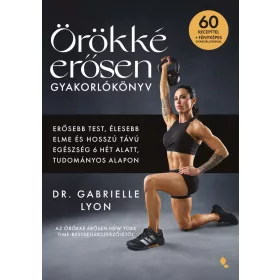 Dr. Gabrielle Lyon: Örökké erősen - Gyakorlókönyv