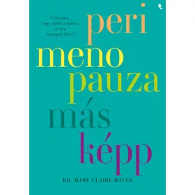   Dr. Mary Claire Haver: Perimenopauza másképp - Útmutató, hogy túléld a káoszt, és újra önmagad lehess!
