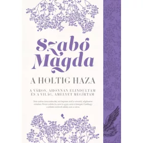 Szabó Magda: A holtig haza