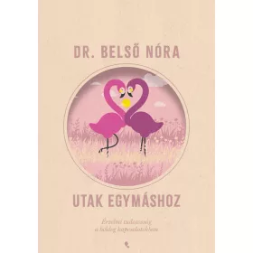   Dr. Belső Nóra: Utak egymáshoz - Érzelmi tudatosság a boldog kapcsolatokban (új kiadás)