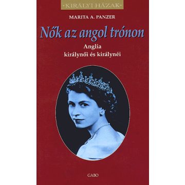   Marita A. Panzer: Nők az angol trónon - Anglia királynői és királynéi