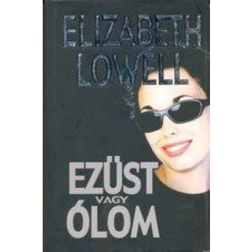 Elizabeth Lowell: Ezüst vagy ólom