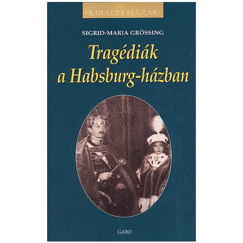 Sigrid-Maria Grössing: Tragédiák a Habsburg-házban