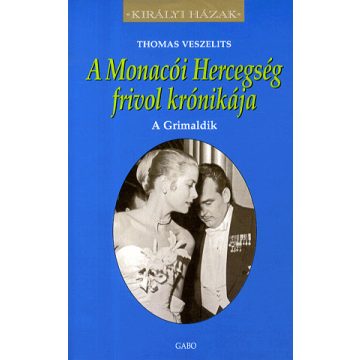   Thomas Veszelits: A Monacói Hercegség frivol krónikája - A Grimaldik