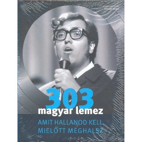 Dömötör Endre: 303 Magyar lemez - Amit hallanod kell, mielőtt meghalsz