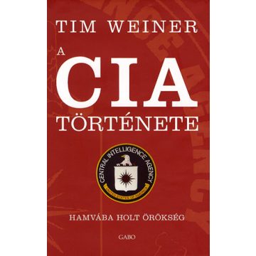 Tim Weiner: A CIA története - Hamvába holt örökség