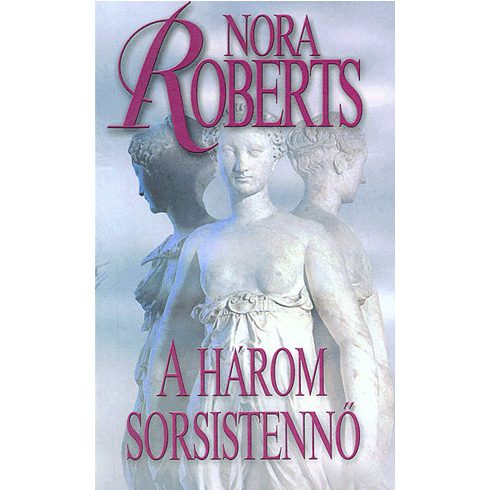 Nora Roberts: A három sorsistennő