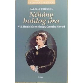 Carolly Erickson: Néhány boldog óra