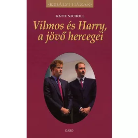 Katie Nicholl: Vilmos és Harry, a jövő hercegei