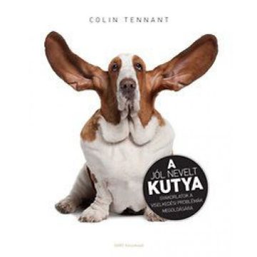   Colin Tennant: A jól nevelt kutya - Gyakorlatok a viselkedési problémák megoldására