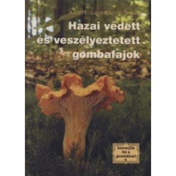   Albert László, Dr. Locsmándi Csaba, Vasas Gizella: Hazai védett és veszélyeztetett gombafajok
