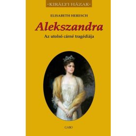   Elisabeth Heresch: Alekszandra - Az utolsó cárné tragédiája - Királyi házak